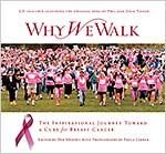 Stock image for Why We Walk: The Inspirational Journey Toward a Cure for Breast Cancer for sale by Russell Books