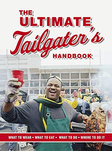 Stock image for The Ultimate Tailgater's Handbook -- What to Eat / What to Wear / What to Do / Where to Do It -- The Official Tailgating Book of the American Tailgaters Association for sale by gigabooks