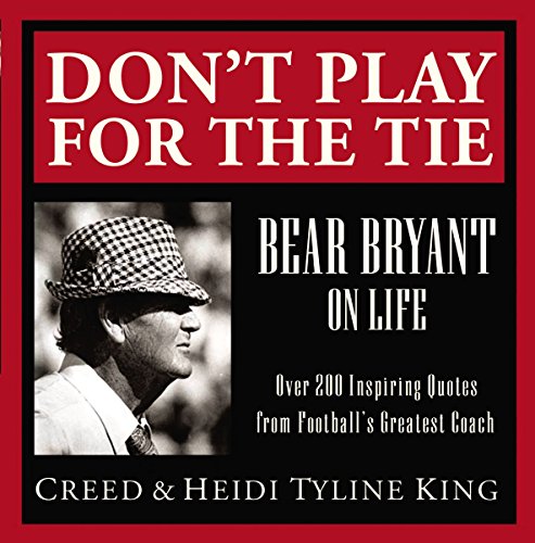 Beispielbild fr Don't Play for the Tie : Bear Bryant on Life zum Verkauf von Better World Books