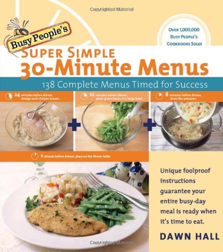 Imagen de archivo de Busy People's Super Simple 30-Minute Menus: 138 Complete Meals Timed for Success a la venta por SecondSale