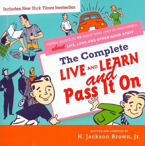 Imagen de archivo de Complete Live and Learn and Pass It On: People Ages 5 to 95 Share What They've Discovered about Life, Love, and Other Good Stuff a la venta por SecondSale