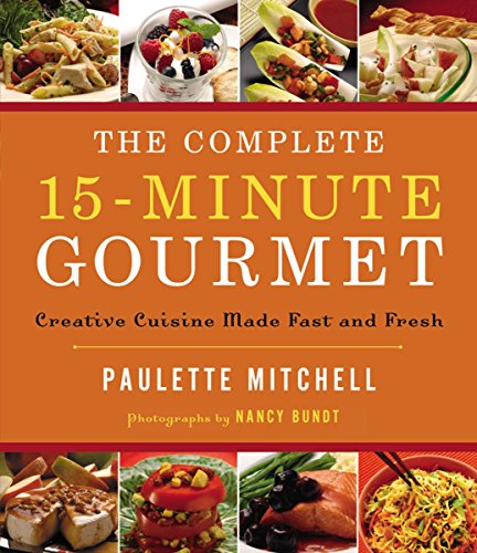 Beispielbild fr The Complete 15-Minute Gourmet: Creative Cuisine Made Fast and Fresh zum Verkauf von Once Upon A Time Books