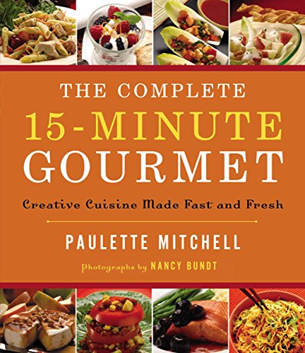 Stock image for The Complete 15-Minute Gourmet: Creative Cuisine Made Fast and Fresh for sale by Once Upon A Time Books
