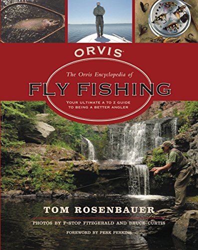 The Orvis Encyclopedia of Fly Fishing: Your Ultimate A to Z Guide to Being  a Better Angler