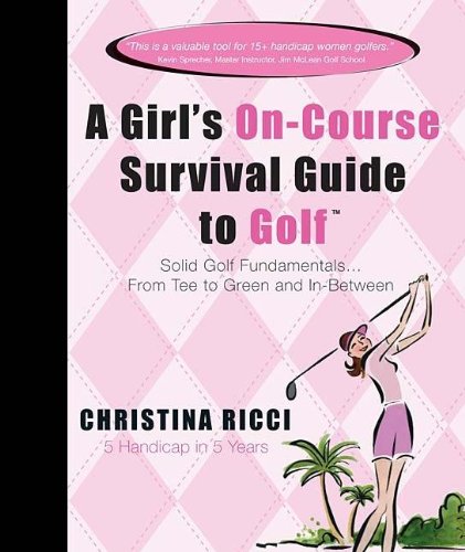 Beispielbild fr A Girls On-Course Survival Guide to Golf: Solid Golf Fundamentals. From Tee to Green and In-Between zum Verkauf von New Legacy Books