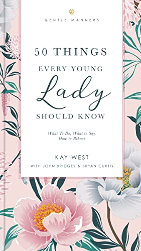 Imagen de archivo de 50 Things Every Young Lady Should Know Revised and Expanded: What to Do, What to Say, and How to Behave (The GentleManners Series) a la venta por HPB-Diamond