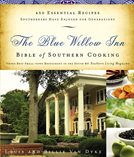 The Blue Willow Inn Bible of Southern Cooking: 450 Essential Recipes Southerners Have Enjoyed for...