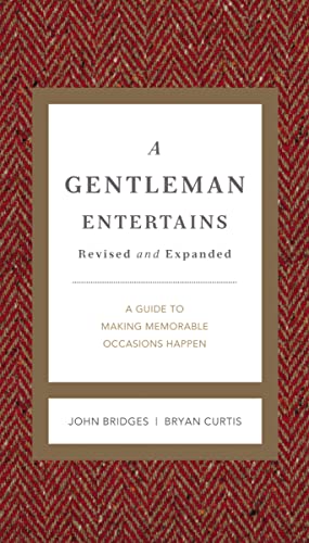 A Gentleman Entertains Revised and Expanded: A Guide to Making Memorable Occasions Happen (The GentleManners Series) (9781401604554) by Bridges, John; Curtis, Bryan