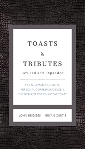 Imagen de archivo de Toasts and Tributes Revised and Expanded: A Gentleman's Guide to Personal Correspondence and the Noble Tradition of the Toast (The GentleManners Series) a la venta por Orion Tech
