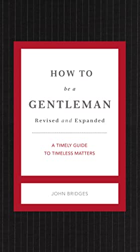 Stock image for How to Be a Gentleman Revised and Expanded: A Timely Guide to Timeless Manners (The GentleManners Series) for sale by ZBK Books