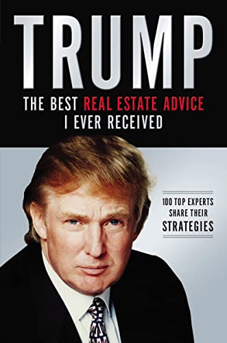 Stock image for Trump: The Best Real Estate Advice I Ever Received: 100 Top Experts Share Their Strategies for sale by Zoom Books Company