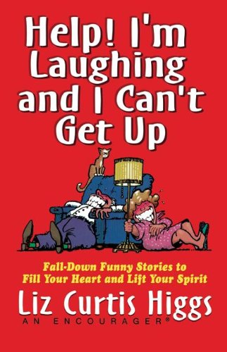 9781401605117: Help! I'm Laughing and I Can't Get Up: Fall-down Funny Stories to Fill Your Heart and Lift Your Spirit