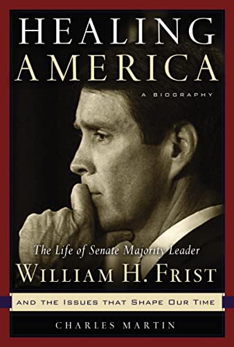 Stock image for Healing America: The Life of Senate Majority Leader Bill Frist and the Issues that Shape Our Times for sale by HPB-Diamond