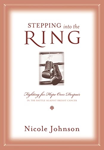 9781401605346: Stepping into the Ring: Fighting for Hope Over Despair in the Battle Against Breast Cancer