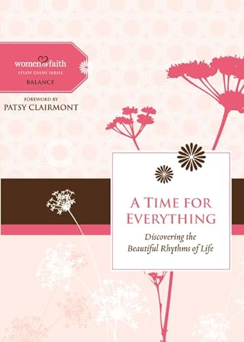 Stock image for A Time for Everything: Discovering the Beautiful Rhythms of Life (Women of Faith Study Guide Series) for sale by Goodwill of Colorado