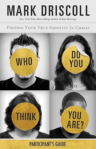Who Do You Think You Are? Participant's Guide: Finding Your True Identity in Christ (9781401677695) by Driscoll, Mark