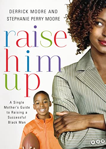 Stock image for Raise Him Up: A Single Mother's Guide to Raising a Successful Black Man for sale by Your Online Bookstore