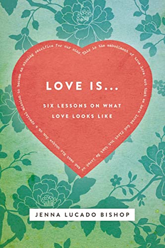 Love Is... Bible Study Guide: 6 Lessons on What Love Looks Like (9781401678562) by Lucado Bishop, Jenna