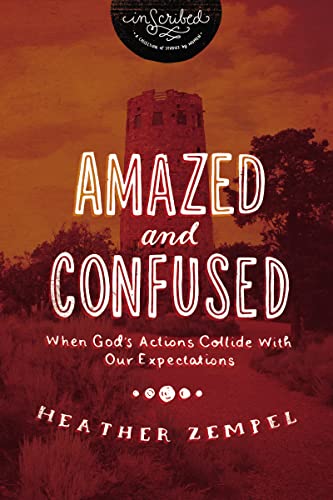 9781401679231: Amazed and Confused: When God's Actions Collide With Our Expectations (InScribed Collection)