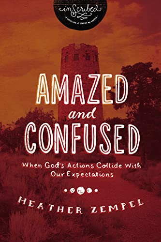 Stock image for Amazed and Confused: When God's Actions Collide With Our Expectations (InScribed Collection) for sale by SecondSale