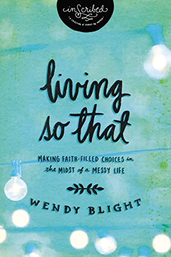 9781401679255: Living 'So That': Making Faith-Filled Choices in the Midst of a Messy Life (InScribed Collection)