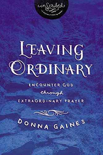 Beispielbild fr Leaving Ordinary : Encounter God Through Extraordinary Prayer zum Verkauf von Better World Books