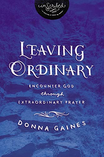 Imagen de archivo de Leaving Ordinary: Encounter God Through Extraordinary Prayer (InScribed Collection) a la venta por Gulf Coast Books