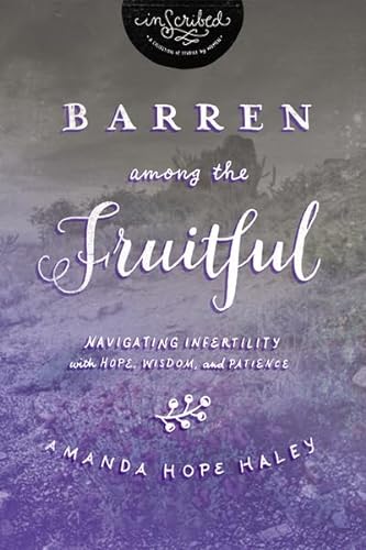 Beispielbild fr Barren Among the Fruitful: Navigating Infertility with Hope, Wisdom, and Patience (InScribed Collection) zum Verkauf von SecondSale