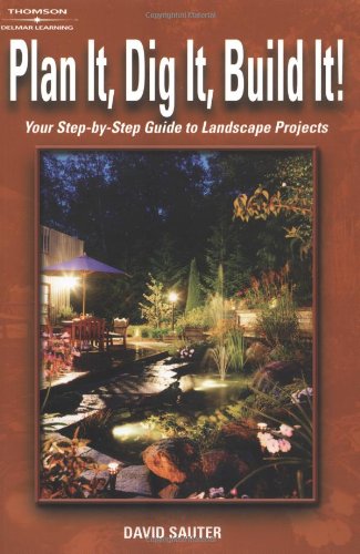 Stock image for Plan It, Dig It, Build It! : Your Step-by-Step Guide to Landscape Projects for sale by Better World Books