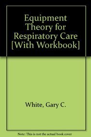 Equipment Theory for Respiratory Care: Text and Workbook Pkg (9781401884543) by White