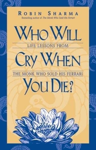 Imagen de archivo de Who Will Cry When You Die?: Life Lessons from the Monk Who Sold His Ferrari a la venta por BooksRun