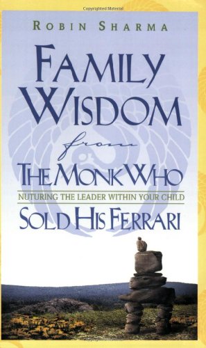 9781401900144: Family Wisdom from the Monk Who Sold His Ferrari: Nurturing the Leader Within Your Child