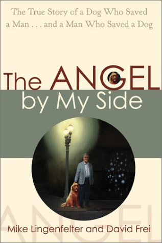 Stock image for The Angel by My Side: The True Story of a Dog Who Saved a Man and a Man Who Saved a Dog for sale by Half Price Books Inc.