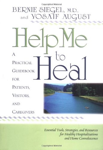 9781401900373: Help Me to Heal: A Practical Guidebook for Patients, Visitors, and Caregivers : Essential Tools, Strategies and Resources for Healthy Hospitalizations and Home