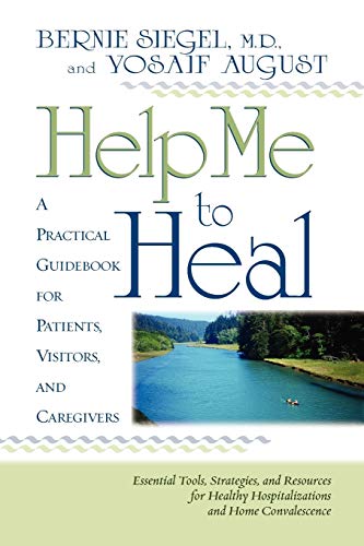 Help Me To Heal : A Practical Guidebook for Patients, Visitors and Caregivers