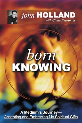 BORN KNOWING: A Mediums Journey--Accepting & Embracing My Spiritual Gifts