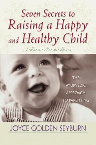 Imagen de archivo de Seven Secrets to Raising a Happy and Healthy Child : The Ayurvedic Approach to Parenting a la venta por Better World Books