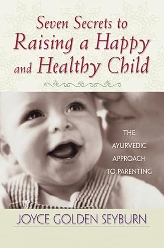Stock image for Seven Secrets to Raising a Happy and Healthy Child : The Ayurvedic Approach to Parenting for sale by Better World Books