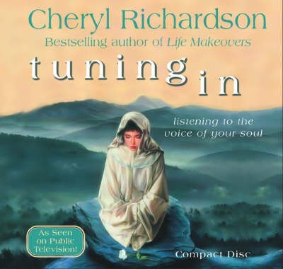 Tuning in: Listening to the Voice of Your Soul (9781401901134) by Richardson, Cheryl