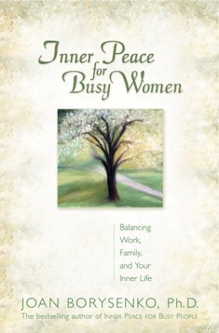 Beispielbild fr Inner Peace for Busy Women : Balancing Work, Family, and Your Inner Life zum Verkauf von Better World Books