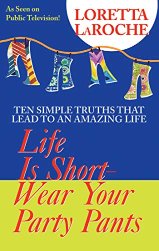 9781401901493: Life Is Short, Wear Your Party Pants: Ten Simple Truths That Lead to an Amazing Life