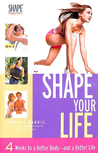 Imagen de archivo de Shape Your Life: 4 Weeks to a Better Body-and a Better Life a la venta por BookHolders