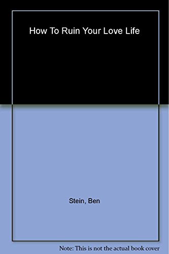 How to Ruin Your Love Life (9781401902407) by Stein, Ben