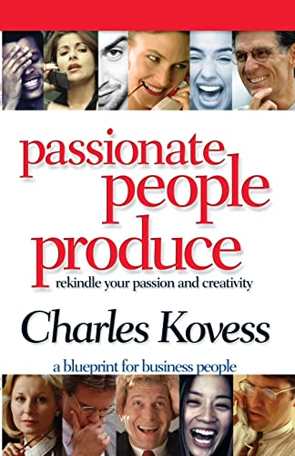 Stock image for Passionate People Produce : Rekindle Your Passion and Creativity for sale by Better World Books