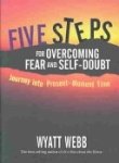 Stock image for Five Steps for Overcoming Fear and Self-doubt: Journey into Present-Moment Time for sale by Mispah books