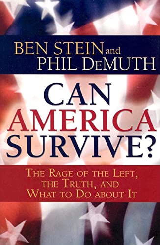 Can America Survive? The Rage of the Left, the Truth, and What to Do About It (9781401903336) by Stein, Ben; Demuth, Phil