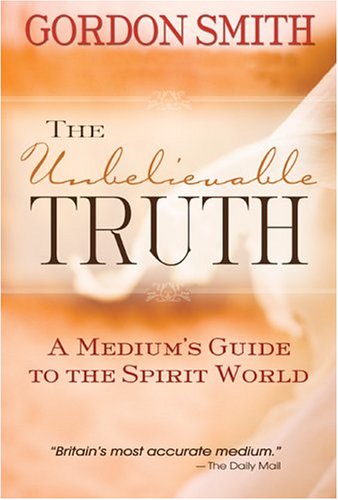 Imagen de archivo de The Unbelievable Truth: A Medium's Guide To The Spirit World a la venta por Books of the Smoky Mountains