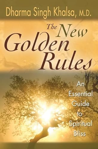 The New Golden Rules: An Essential Guide to Spiritual Bliss (9781401904661) by Khalsa, Dharma Singh, M.D.