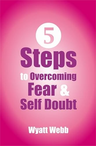 Stock image for Five Steps To Overcoming Fear & Self-Doubt for sale by Goldstone Books