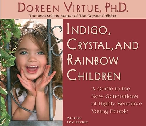 Indigo, Crystal, And Rainbow Children: A Guide To The New Generation Of Highly Sensitive Young People (9781401905644) by Virtue, Doreen